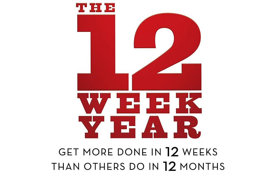 The 12 Week Year: How to Achieve More in 3 Months Than Most Do in 12.